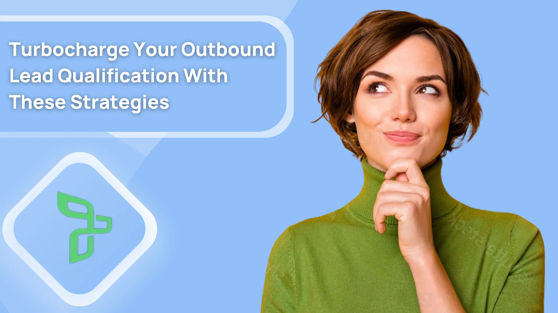 7 Top Strategies to Turbocharge Your Outbound Lead Qualification