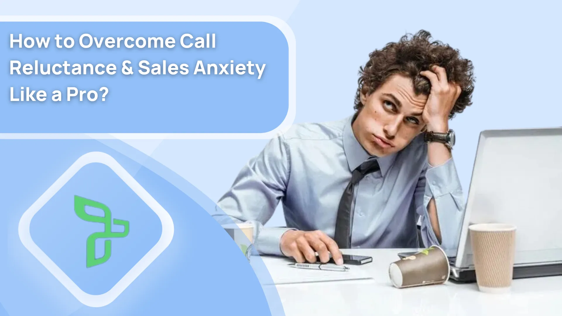 How to Overcome Call Reluctance & Sales Anxiety Like a Pro?