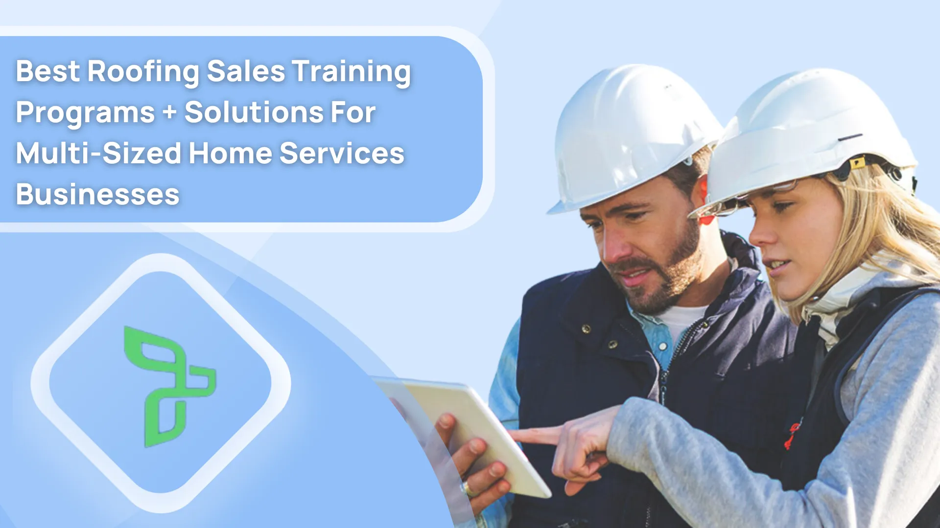 Best Roofing Sales Training Programs + Solutions For Multi-Sized Home Services Businesses