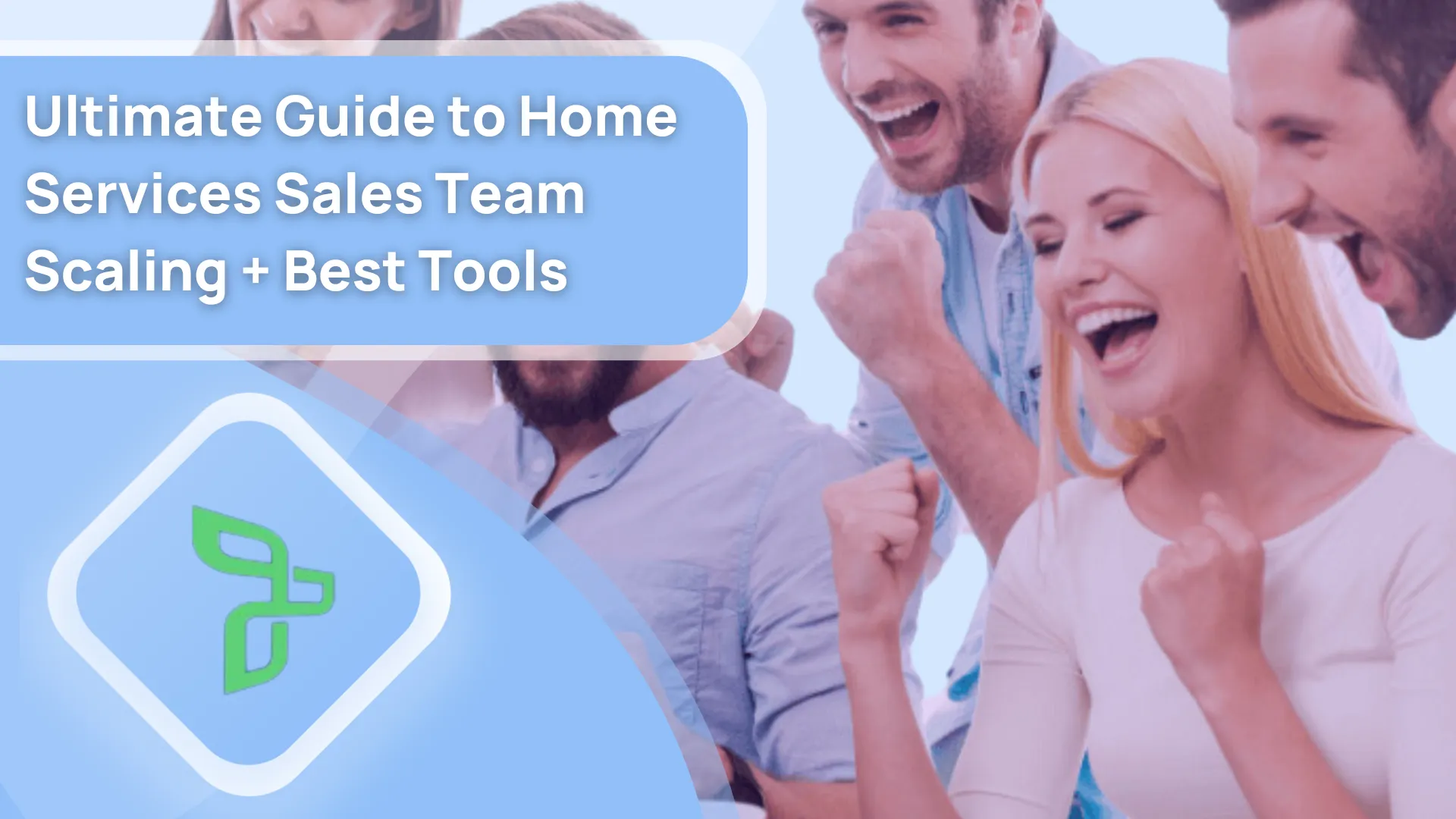 Ultimate Guide to Home Services Sales Team Scaling + Best Tools