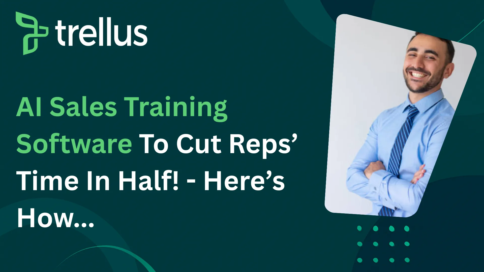AI Sales Training Software To Cut Reps’ Time in Half - Here's How!