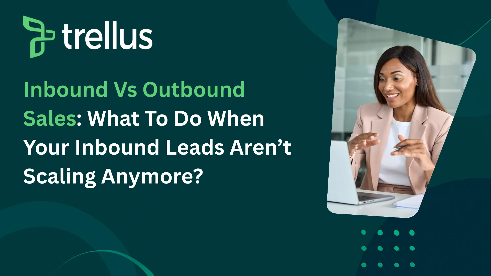 Inbound Vs Outbound Sales: What To Do When Your Inbound Leads Dry Up
