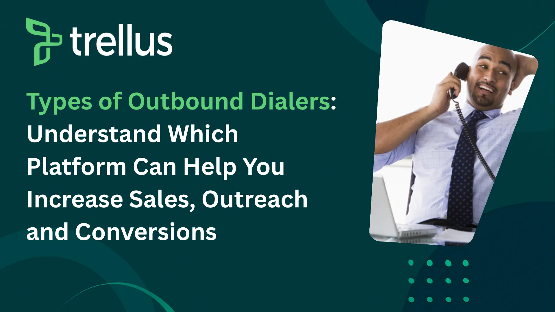 Types of Outbound Dialer(s): Best Digital Solutions To Supercharge Your Sales Conversions